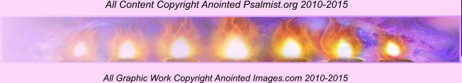 All Content Copyright Anointed Psalmist.org 2010-2015  All Graphic Work Copyright Anointed Images.com 2010-2015