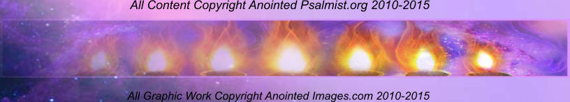 All Content Copyright Anointed Psalmist.org 2010-2015  All Graphic Work Copyright Anointed Images.com 2010-2015